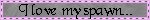 ilovemyspawn.gif