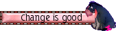 Change is good